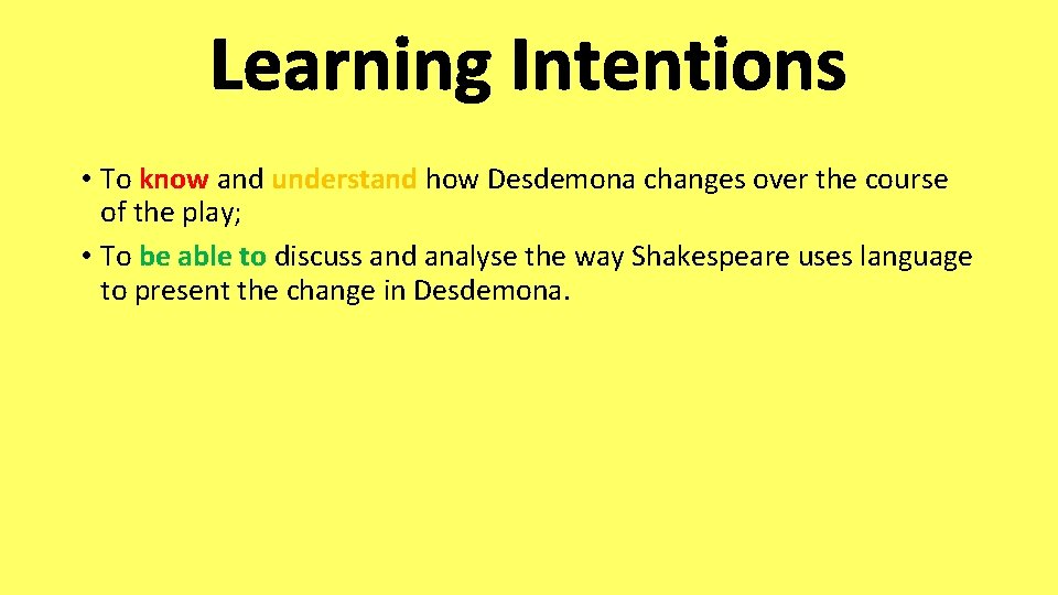 Learning Intentions • To know and understand how Desdemona changes over the course of