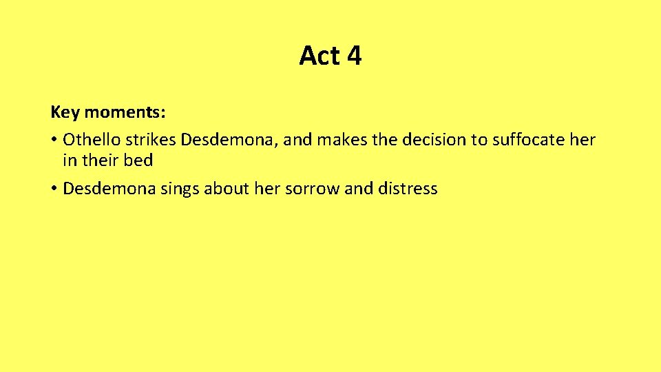 Act 4 Key moments: • Othello strikes Desdemona, and makes the decision to suffocate