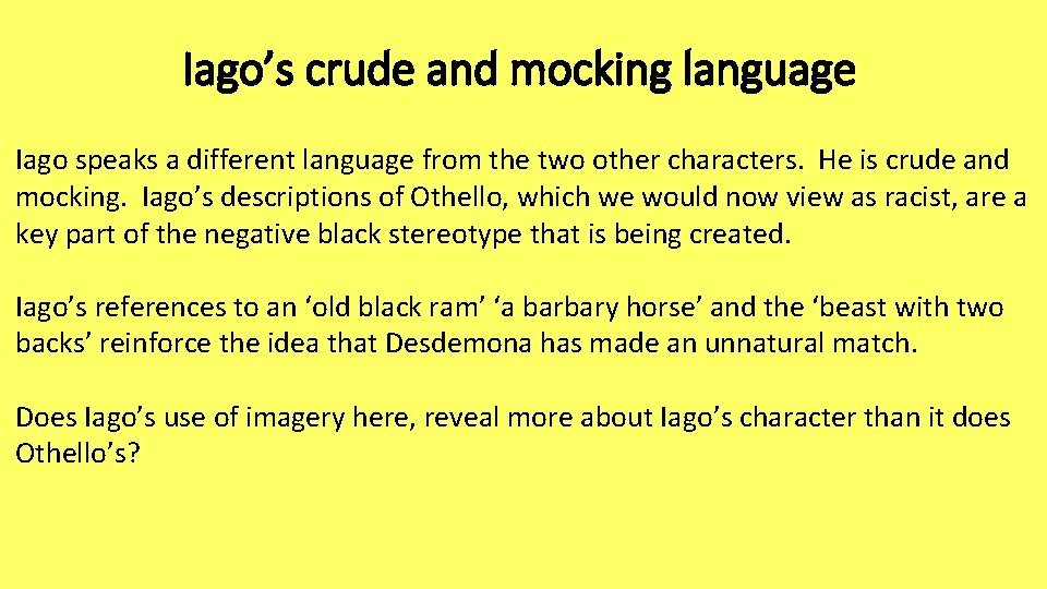 Iago’s crude and mocking language Iago speaks a different language from the two other