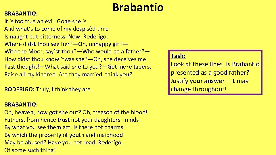 Brabantio BRABANTIO: It is too true an evil. Gone she is. And what’s to