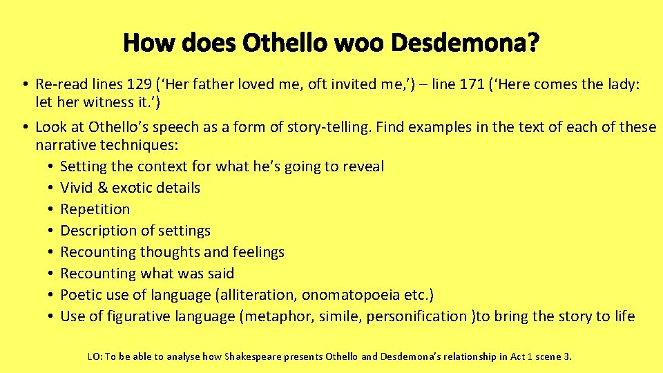 How does Othello woo Desdemona? • Re-read lines 129 (‘Her father loved me, oft