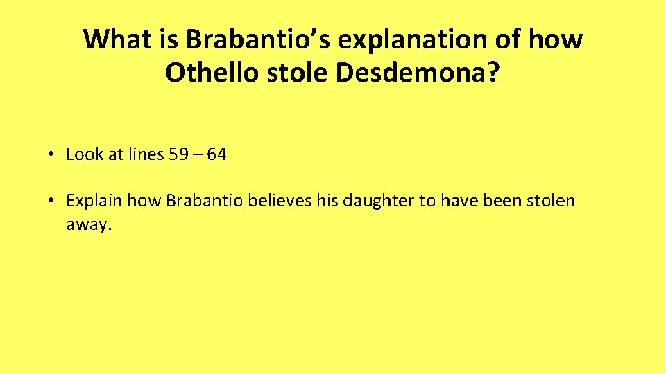 What is Brabantio’s explanation of how Othello stole Desdemona? • Look at lines 59