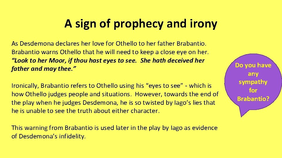 A sign of prophecy and irony As Desdemona declares her love for Othello to