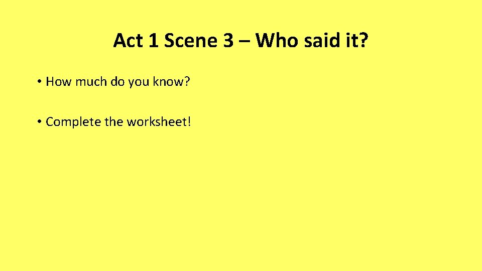 Act 1 Scene 3 – Who said it? • How much do you know?