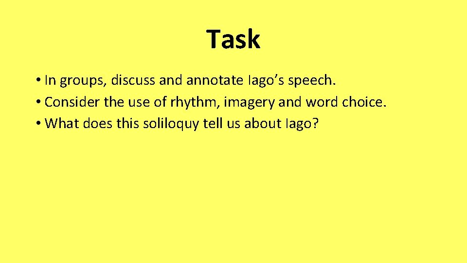 Task • In groups, discuss and annotate Iago’s speech. • Consider the use of