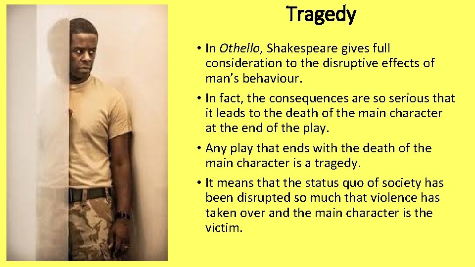 Tragedy • In Othello, Shakespeare gives full consideration to the disruptive effects of man’s
