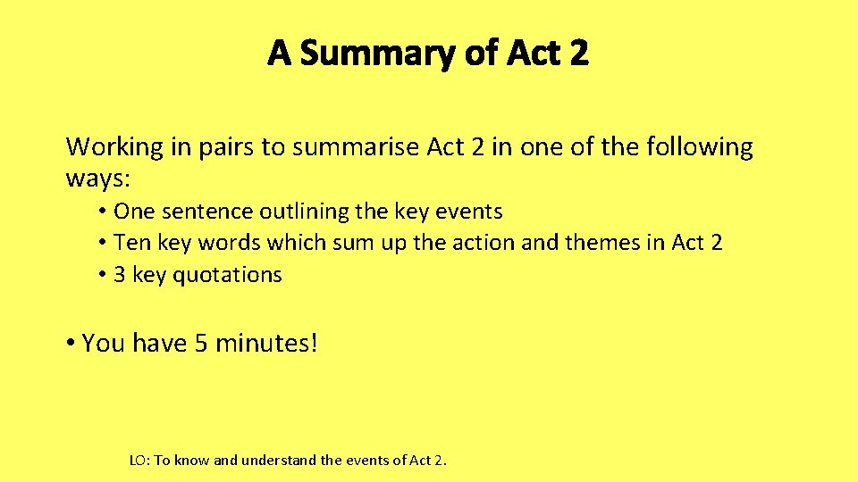 A Summary of Act 2 Working in pairs to summarise Act 2 in one