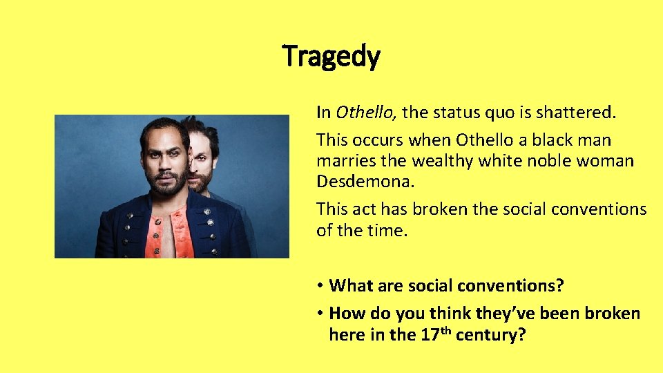 Tragedy In Othello, the status quo is shattered. This occurs when Othello a black