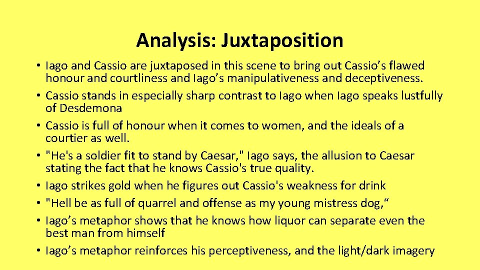 Analysis: Juxtaposition • Iago and Cassio are juxtaposed in this scene to bring out