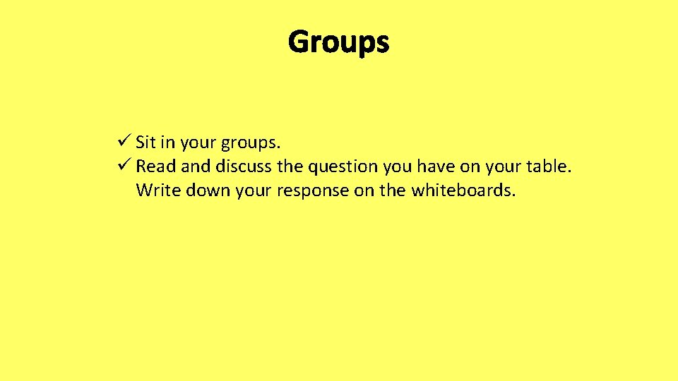 Groups ü Sit in your groups. ü Read and discuss the question you have