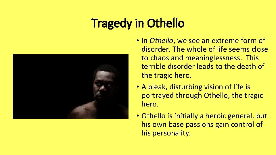 Tragedy in Othello • In Othello, we see an extreme form of disorder. The