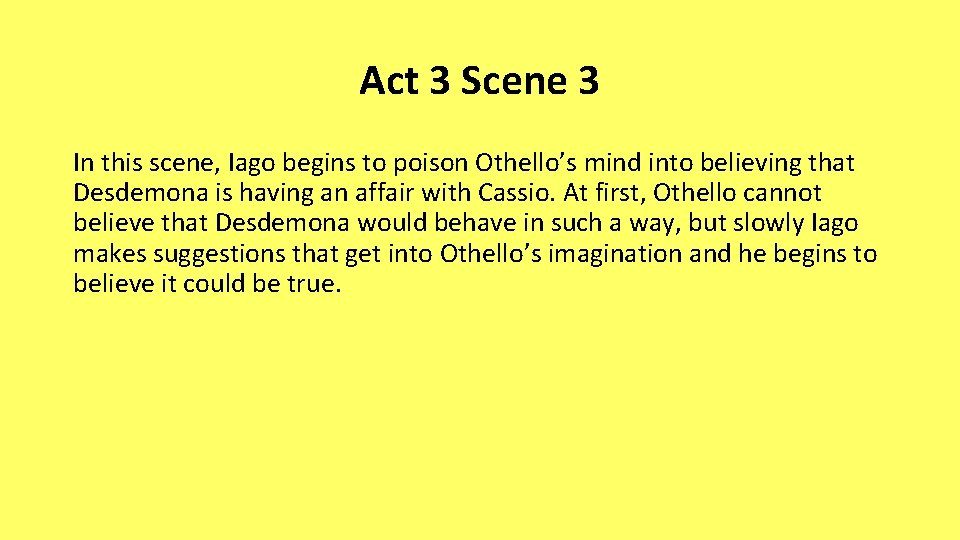 Act 3 Scene 3 In this scene, Iago begins to poison Othello’s mind into