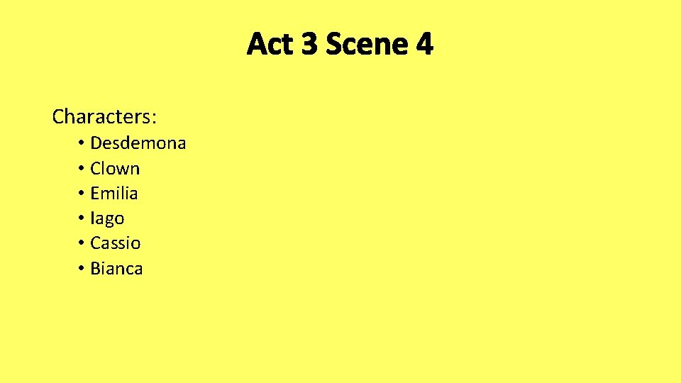 Act 3 Scene 4 Characters: • Desdemona • Clown • Emilia • Iago •