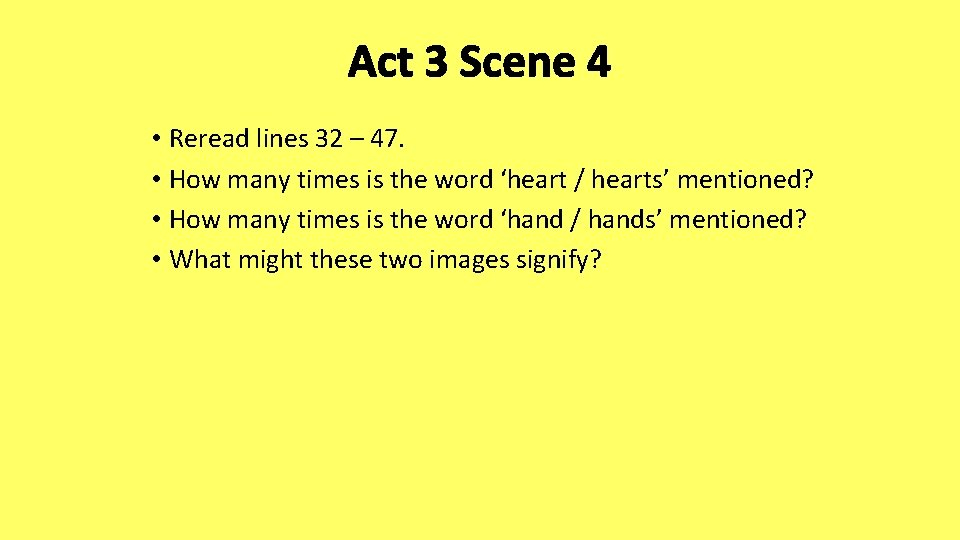 Act 3 Scene 4 • Reread lines 32 – 47. • How many times