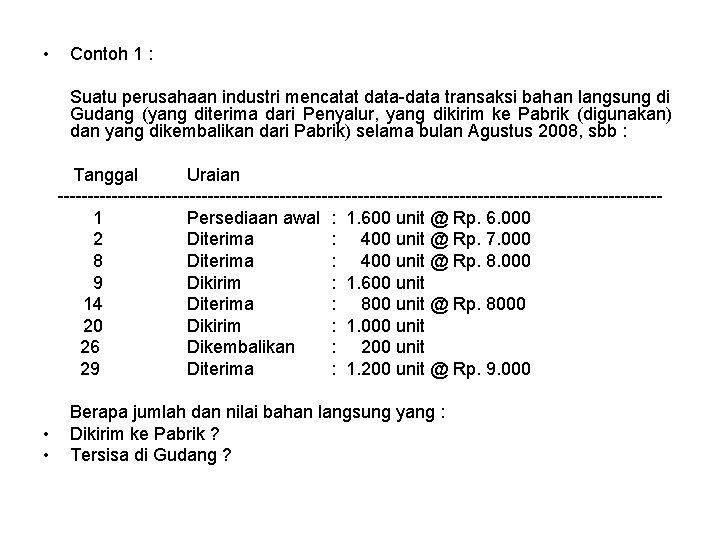  • Contoh 1 : Suatu perusahaan industri mencatat data-data transaksi bahan langsung di