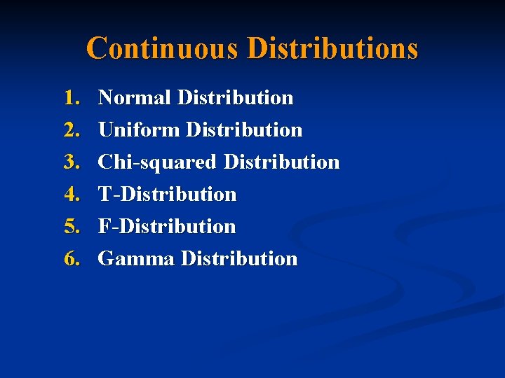 Continuous Distributions 1. 2. 3. 4. 5. 6. Normal Distribution Uniform Distribution Chi-squared Distribution