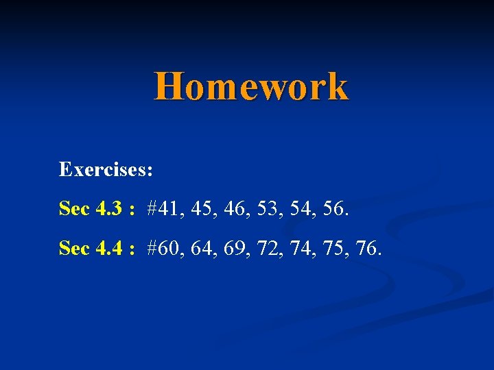 Homework Exercises: Sec 4. 3 : #41, 45, 46, 53, 54, 56. Sec 4.