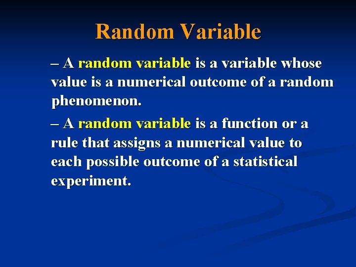 Random Variable – A random variable is a variable whose value is a numerical