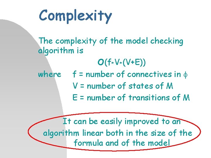 Complexity The complexity of the model checking algorithm is O(f*V*(V+E)) where f = number