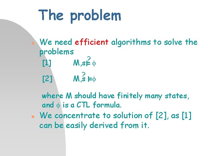 The problem n We need efficient algorithms to solve the problems [1] [2] ?