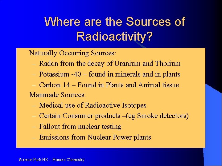 Where are the Sources of Radioactivity? l l Naturally Occurring Sources: – Radon from