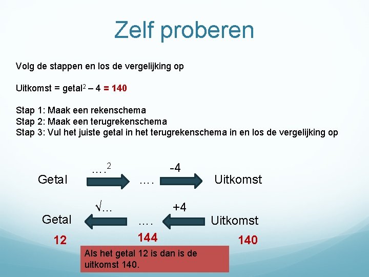 Zelf proberen Volg de stappen en los de vergelijking op Uitkomst = getal 2