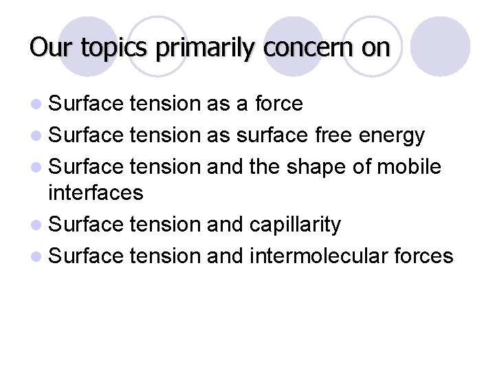 Our topics primarily concern on l Surface tension as a force l Surface tension