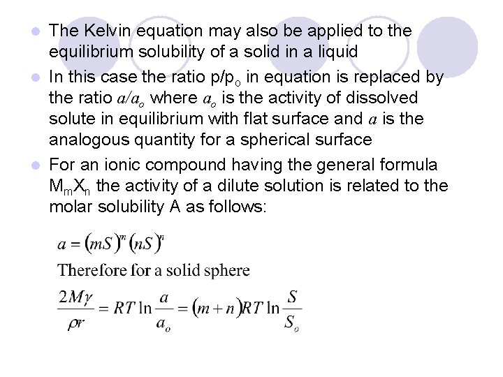 The Kelvin equation may also be applied to the equilibrium solubility of a solid
