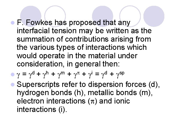 l F. Fowkes has proposed that any interfacial tension may be written as the