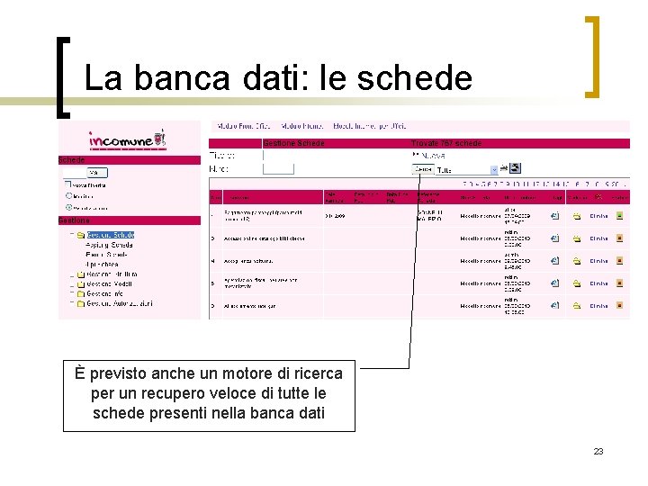 La banca dati: le schede È previsto anche un motore di ricerca per un