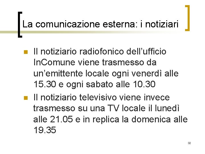 La comunicazione esterna: i notiziari n n Il notiziario radiofonico dell’ufficio In. Comune viene