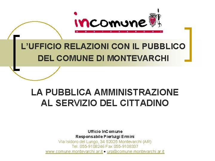 L’UFFICIO RELAZIONI CON IL PUBBLICO DEL COMUNE DI MONTEVARCHI LA PUBBLICA AMMINISTRAZIONE AL SERVIZIO