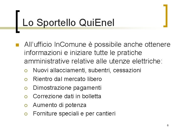 Lo Sportello Qui. Enel n All’ufficio In. Comune è possibile anche ottenere informazioni e