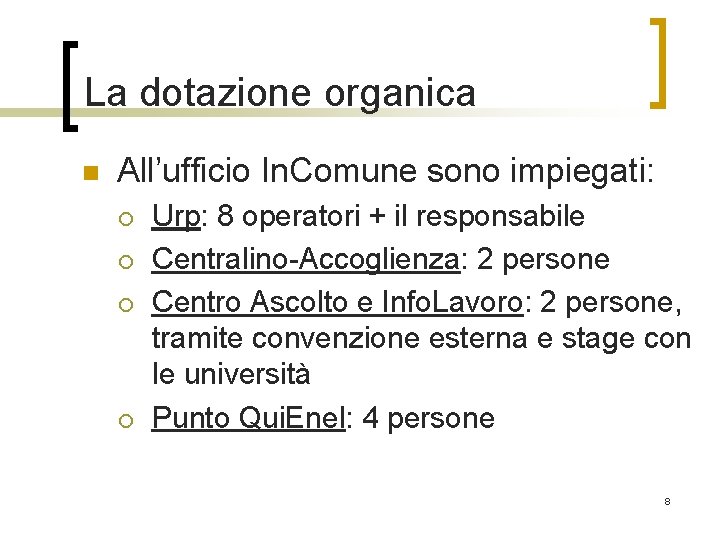 La dotazione organica n All’ufficio In. Comune sono impiegati: ¡ ¡ Urp: 8 operatori