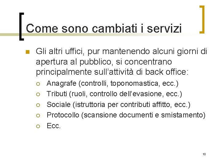 Come sono cambiati i servizi n Gli altri uffici, pur mantenendo alcuni giorni di