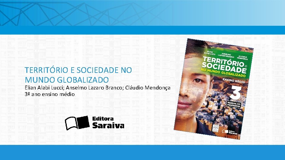 TERRITÓRIO E SOCIEDADE NO MUNDO GLOBALIZADO Elian Alabi Lucci; Anselmo Lazaro Branco; Cláudio Mendonça