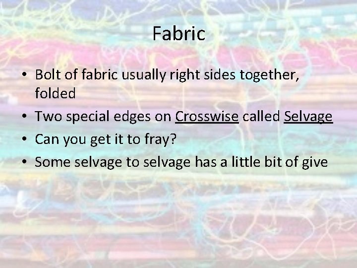 Fabric • Bolt of fabric usually right sides together, folded • Two special edges