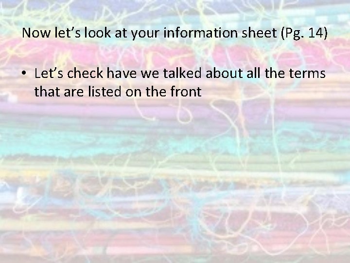 Now let’s look at your information sheet (Pg. 14) • Let’s check have we