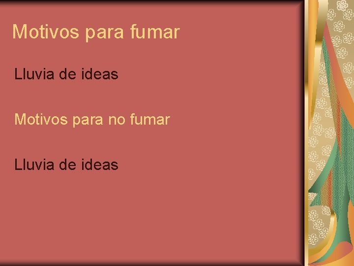 Motivos para fumar Lluvia de ideas Motivos para no fumar Lluvia de ideas 