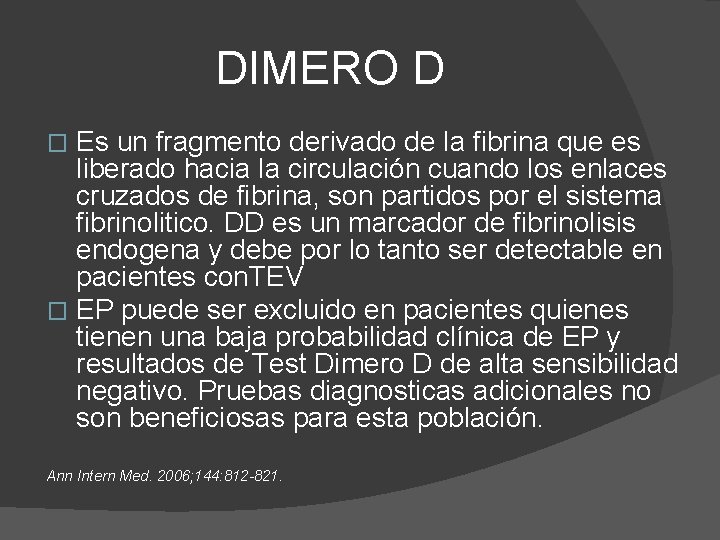 DIMERO D Es un fragmento derivado de la fibrina que es liberado hacia la