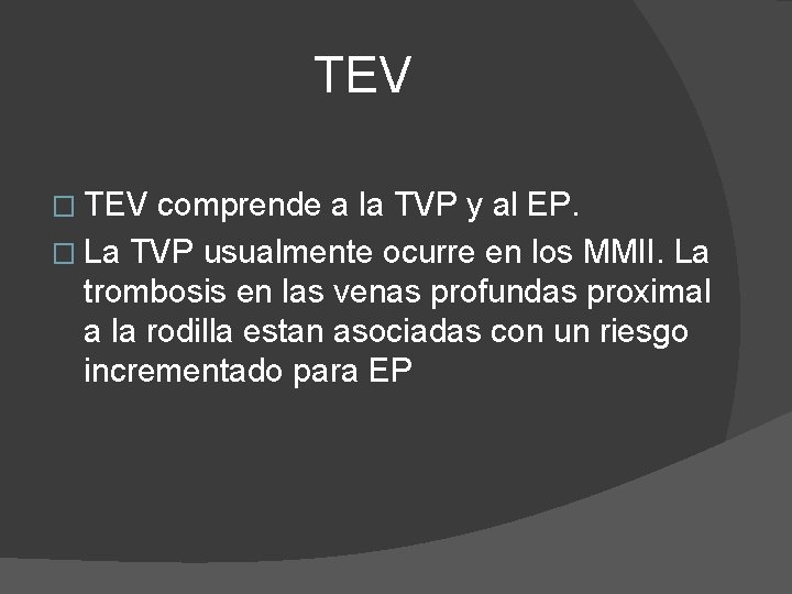TEV � TEV comprende a la TVP y al EP. � La TVP usualmente