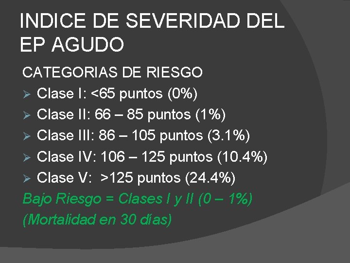 INDICE DE SEVERIDAD DEL EP AGUDO CATEGORIAS DE RIESGO Ø Clase I: <65 puntos