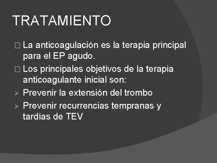 TRATAMIENTO � La anticoagulación es la terapia principal para el EP agudo. � Los