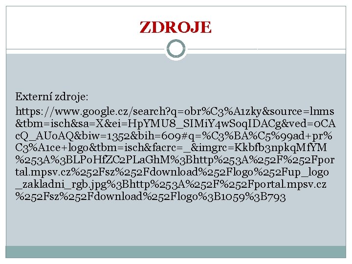 ZDROJE Externí zdroje: https: //www. google. cz/search? q=obr%C 3%A 1 zky&source=lnms &tbm=isch&sa=X&ei=Hp. YMU 8_SIMi.