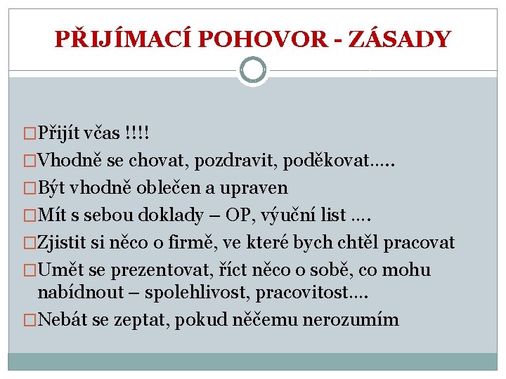 PŘIJÍMACÍ POHOVOR - ZÁSADY �Přijít včas !!!! �Vhodně se chovat, pozdravit, poděkovat…. . �Být