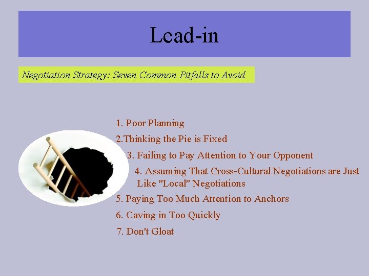Lead-in Negotiation Strategy: Seven Common Pitfalls to Avoid 1. Poor Planning 2. Thinking the