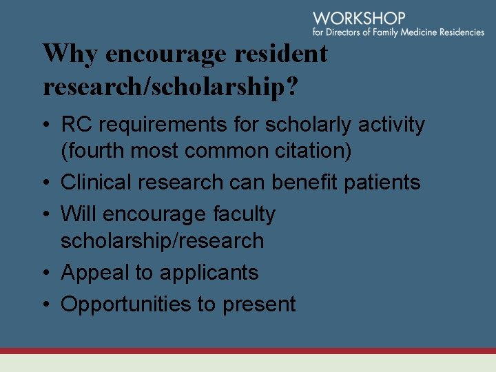 Why encourage resident research/scholarship? • RC requirements for scholarly activity (fourth most common citation)
