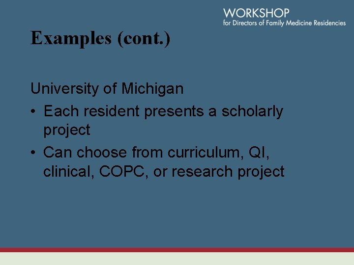 Examples (cont. ) University of Michigan • Each resident presents a scholarly project •