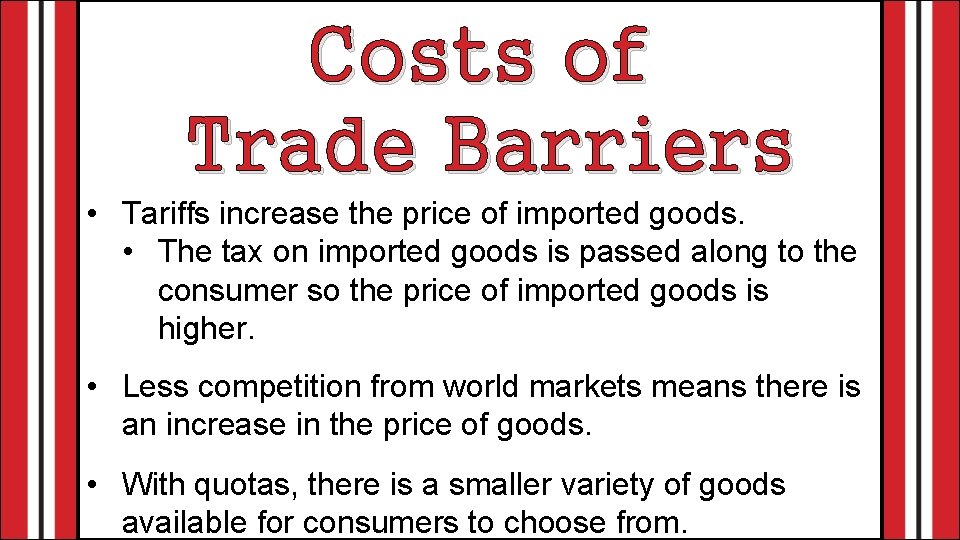 Costs of Trade Barriers • Tariffs increase the price of imported goods. • The