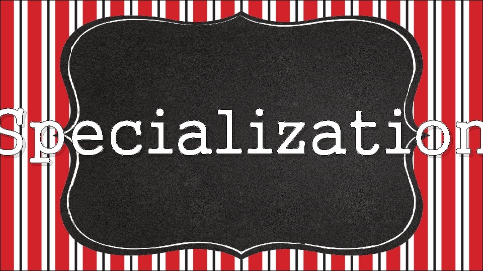 Specialization 